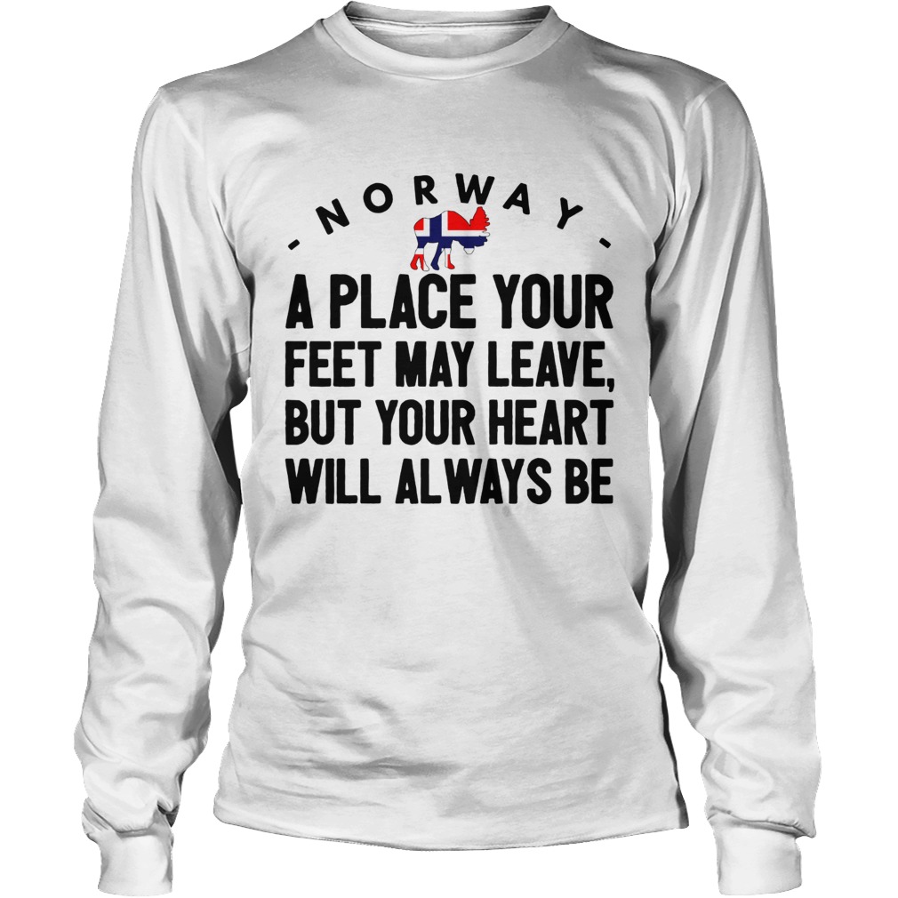 Norway a place your feet may leave LongSleeve