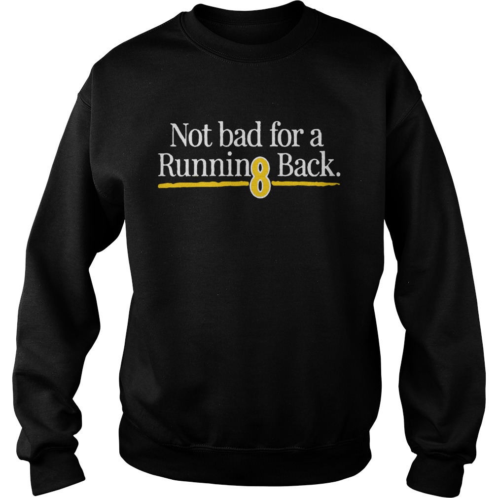 Not Bad For A Running Back Shirt Sweatshirt