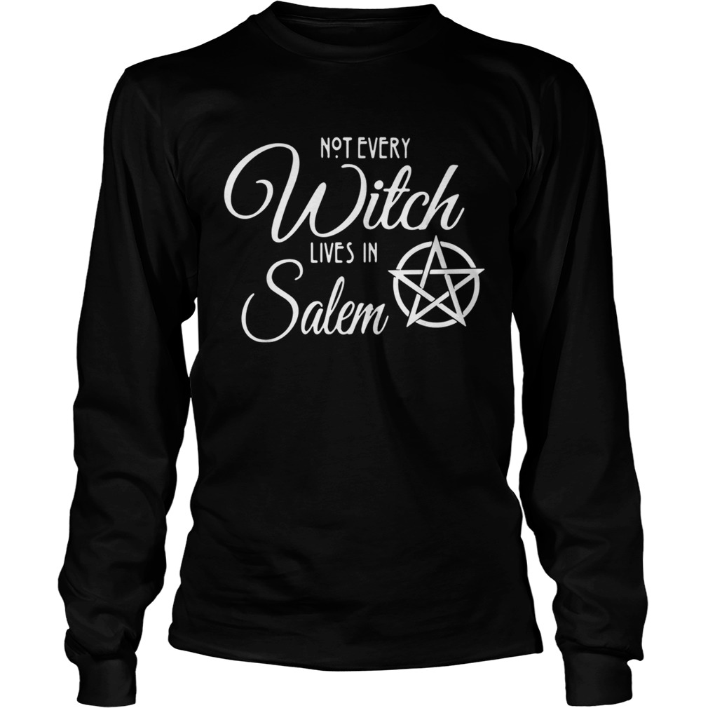 Not Every Witch Lives In Salem LongSleeve