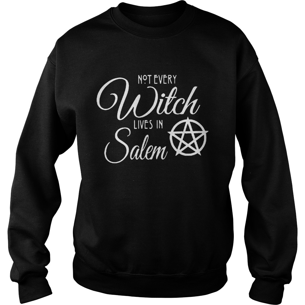 Not Every Witch Lives In Salem Sweatshirt