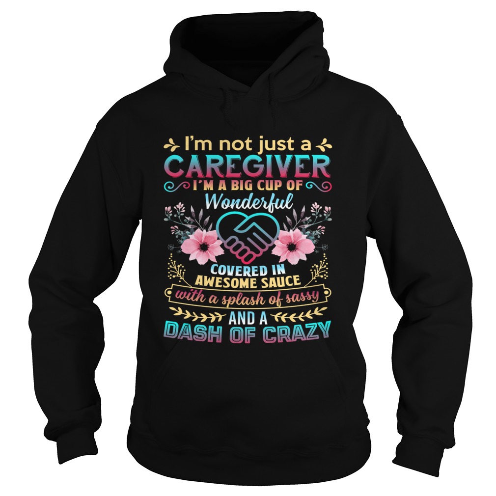 Not Just A Caregiver Im A Big Cup Of Wonderful Covered In Awesome Sauce Shirt Hoodie