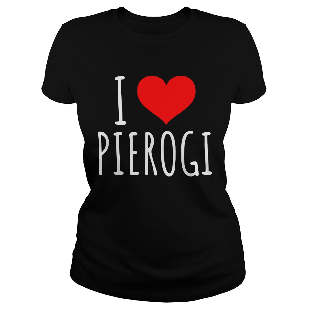 Official I Love Pierogi Shirt Classic Ladies