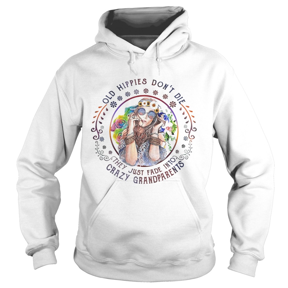 Old hippies dont die they just fade into crazy grandparents Hoodie
