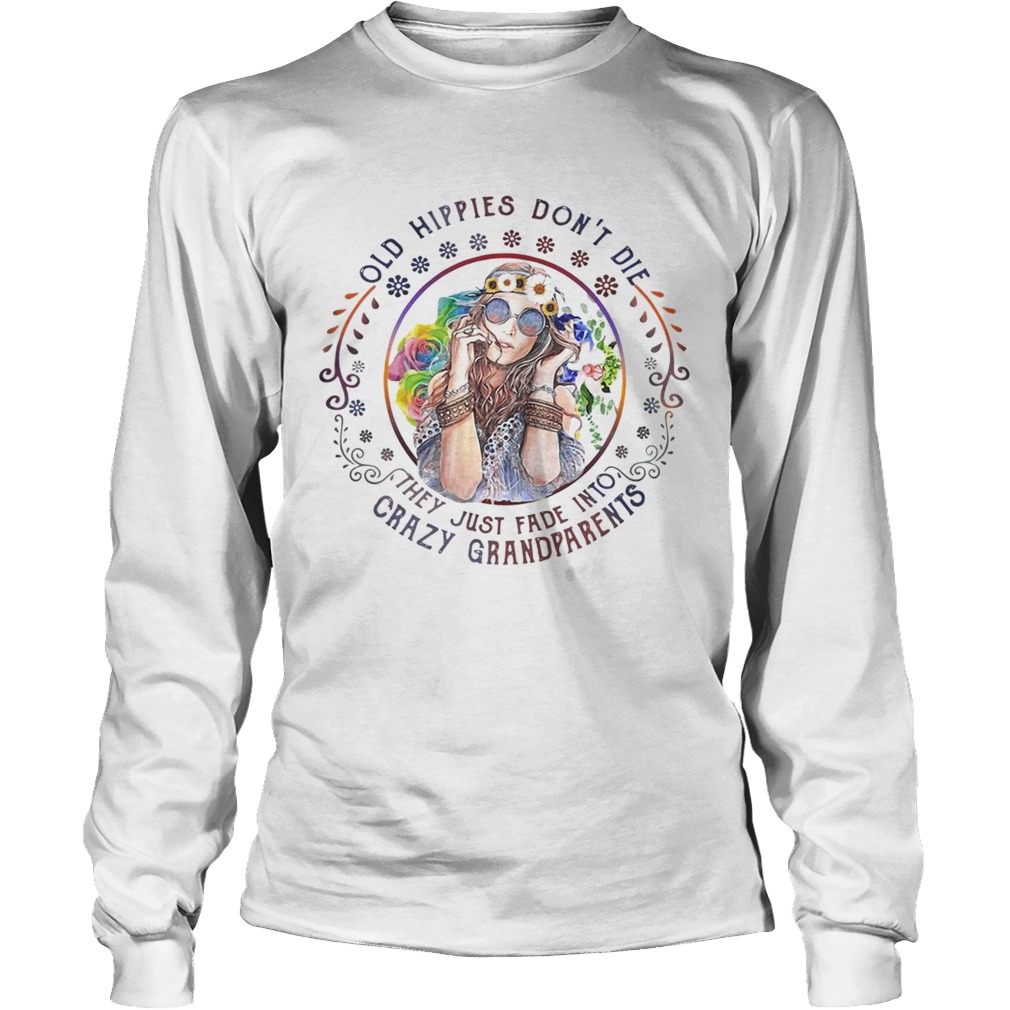 Old hippies dont die they just fade into crazy grandparents LongSleeve