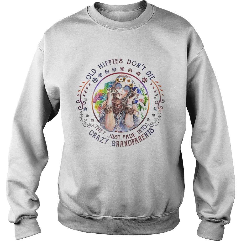 Old hippies dont die they just fade into crazy grandparents Sweatshirt