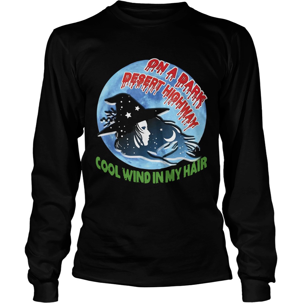 On A Dark Desert Highway Witch Cool Wind In My Hair Shirt LongSleeve
