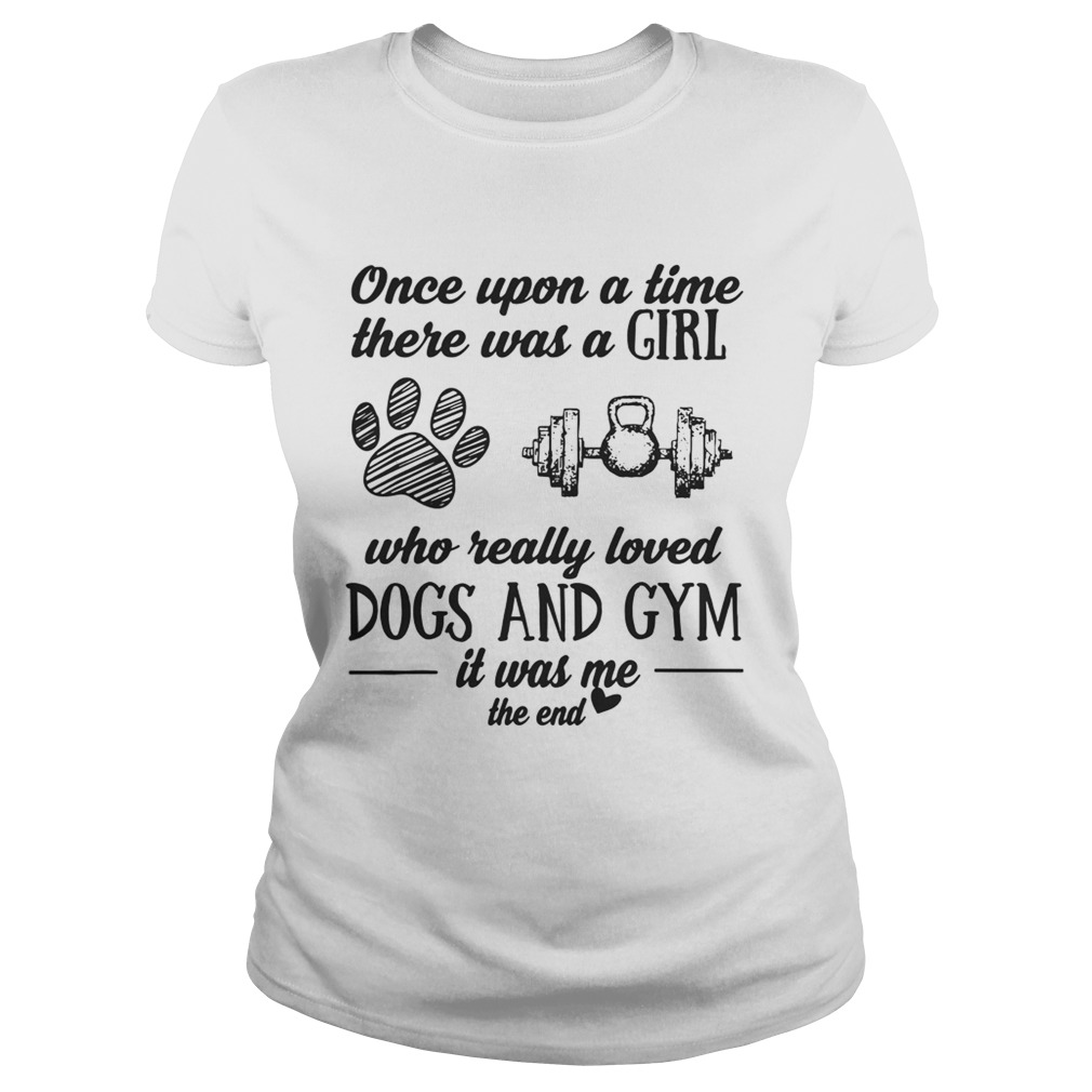 Once Upon A Time There Was A Girl Who Really Loved Dogs And Gym Shirt Classic Ladies