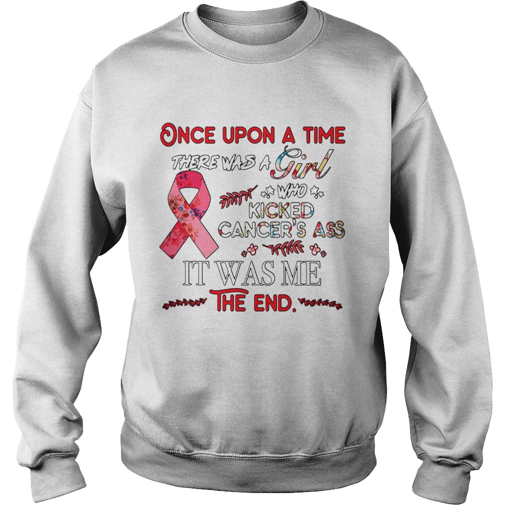 Once upon a time there was a girl who kicked Cancers ass Sweatshirt