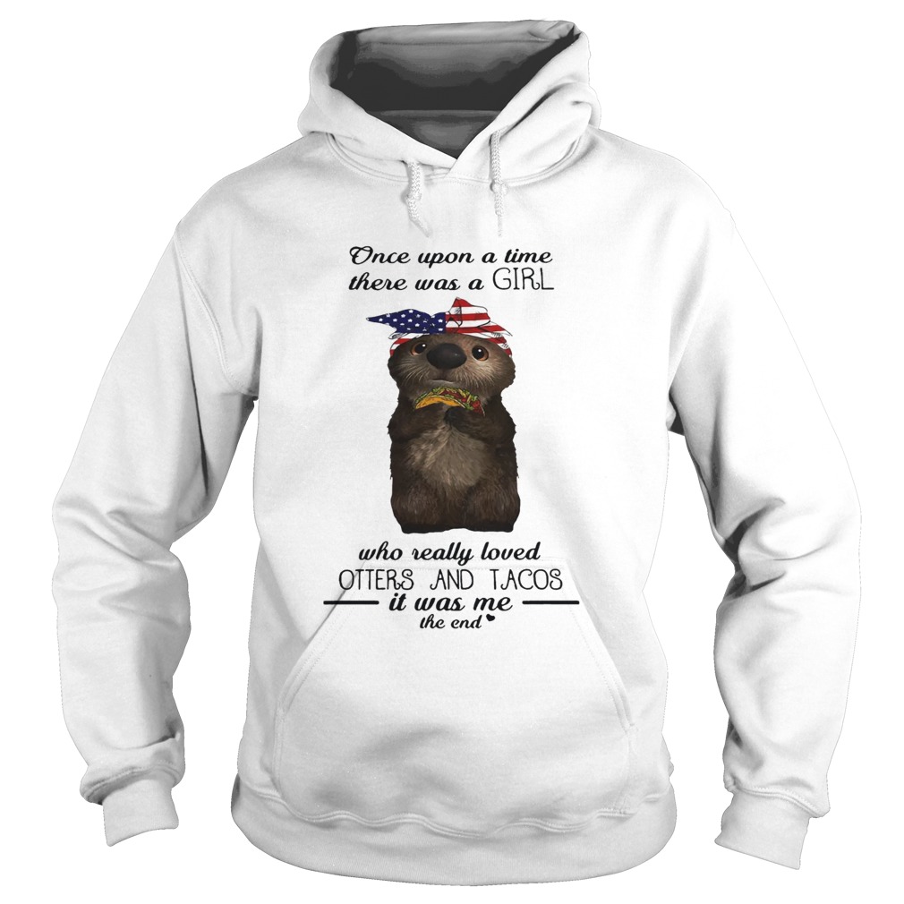 Once upon a time there was a girl who really loved Otters and tacos Hoodie
