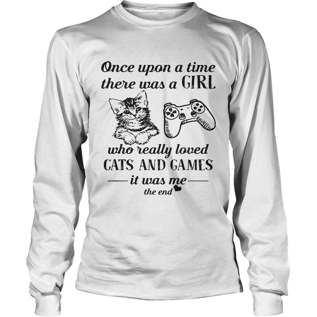 Once upon a time there was a girl who really loved cats and games LongSleeve