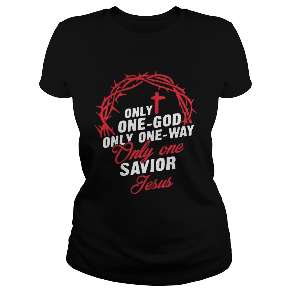 Only One God Only One Way Only One Savior Jesus Shirt Classic Ladies