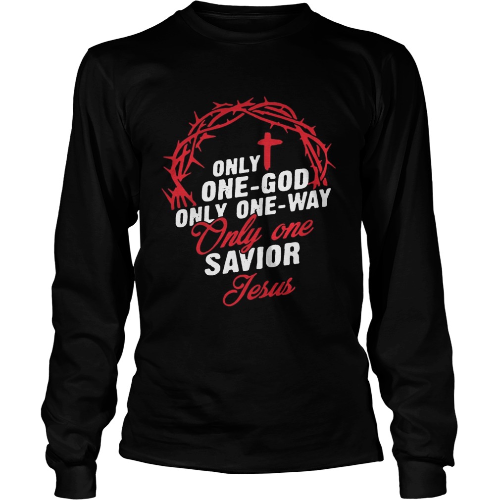 Only One God Only One Way Only One Savior Jesus Shirt LongSleeve
