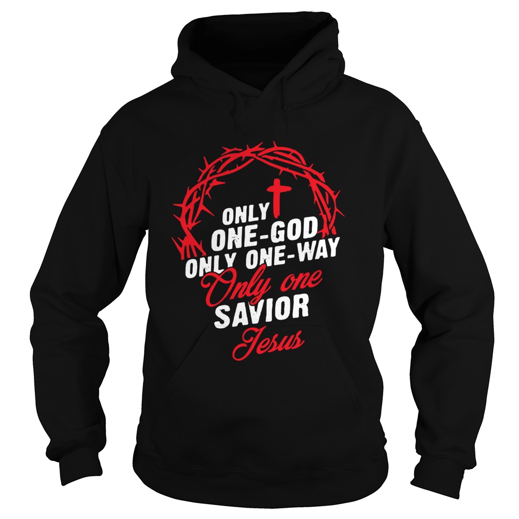 Only one God only on way only one Savior Jesus Hoodie