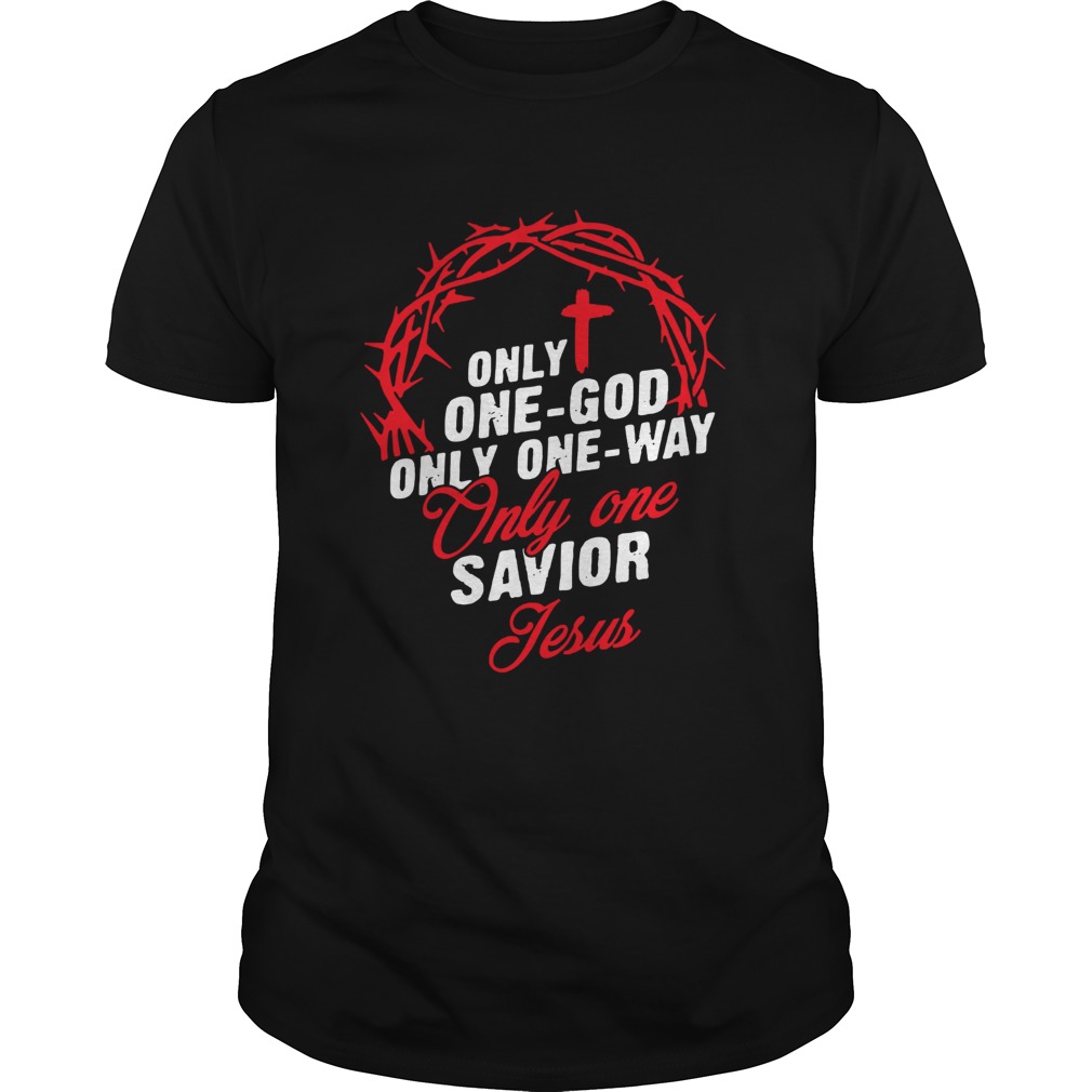 Only one God only on way only one Savior Jesus shirt