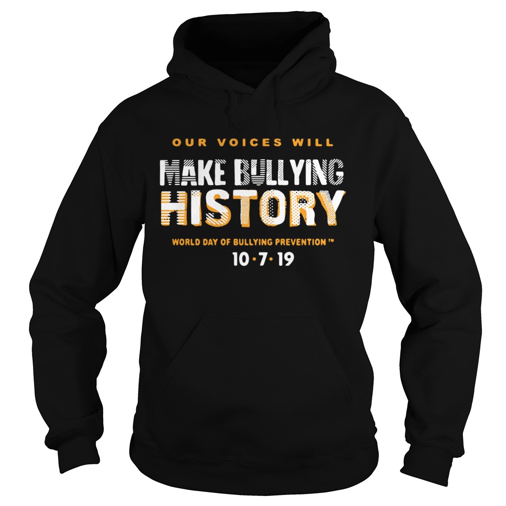 Our Voices Will Make Bullying History World Day Of Bullying Prevention 1072019 Hoodie