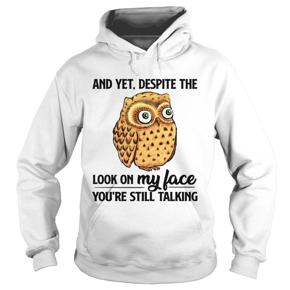 Owl And yet despite the look my face Hoodie