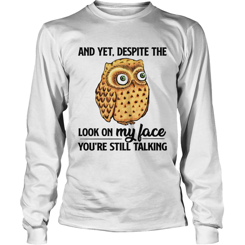 Owl And yet despite the look my face LongSleeve