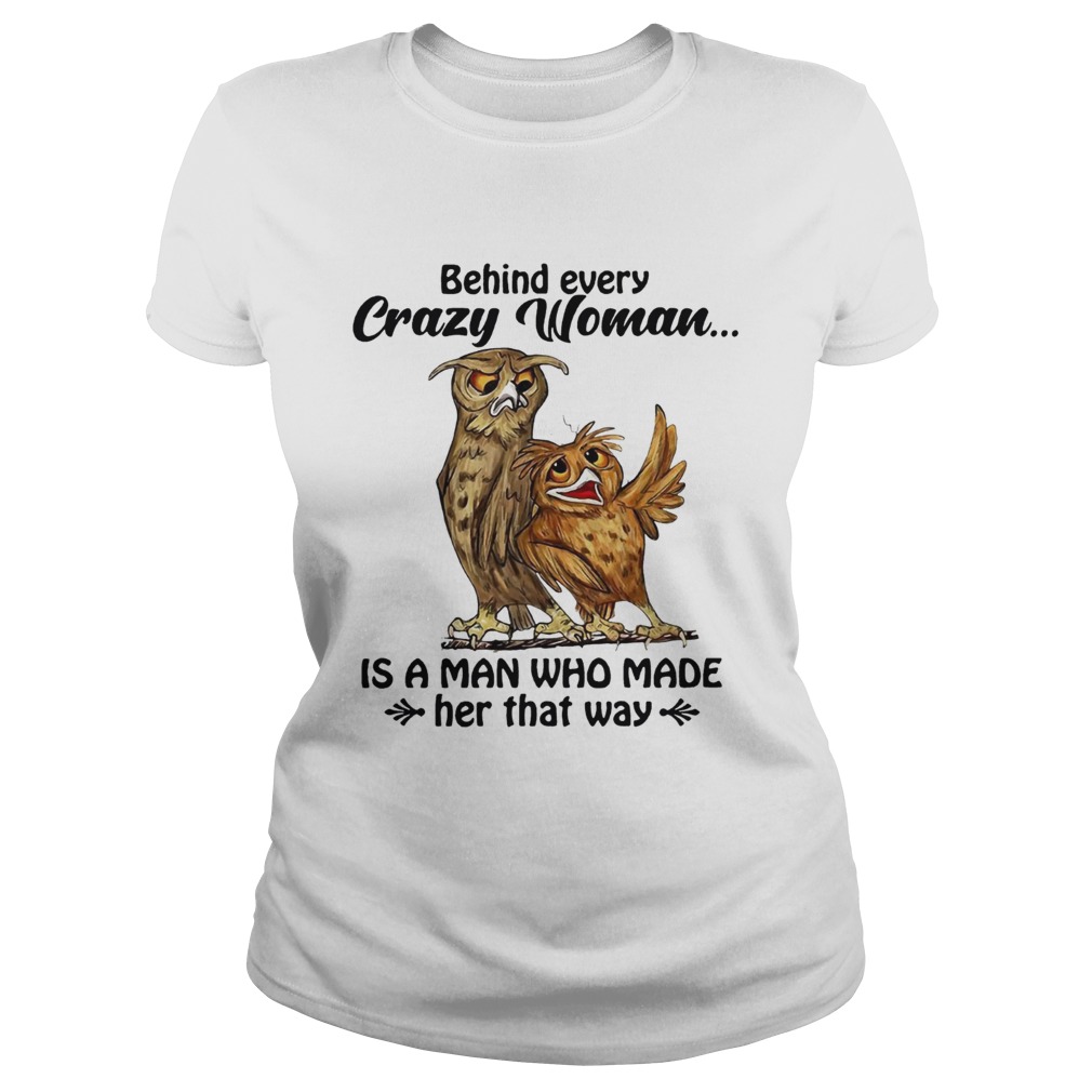 Owl behind every crazy woman is a man Who made her that way Classic Ladies