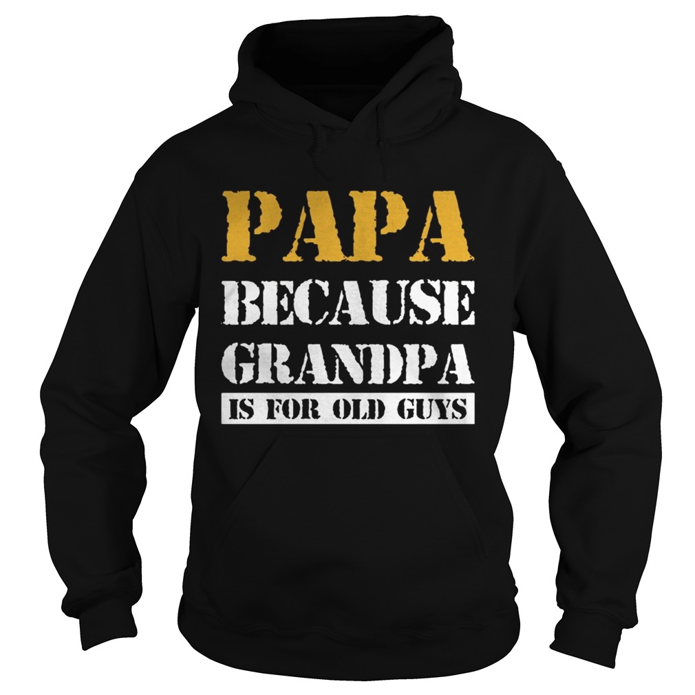 Papa Because Grandpa Is For Old Guys Ts Hoodie
