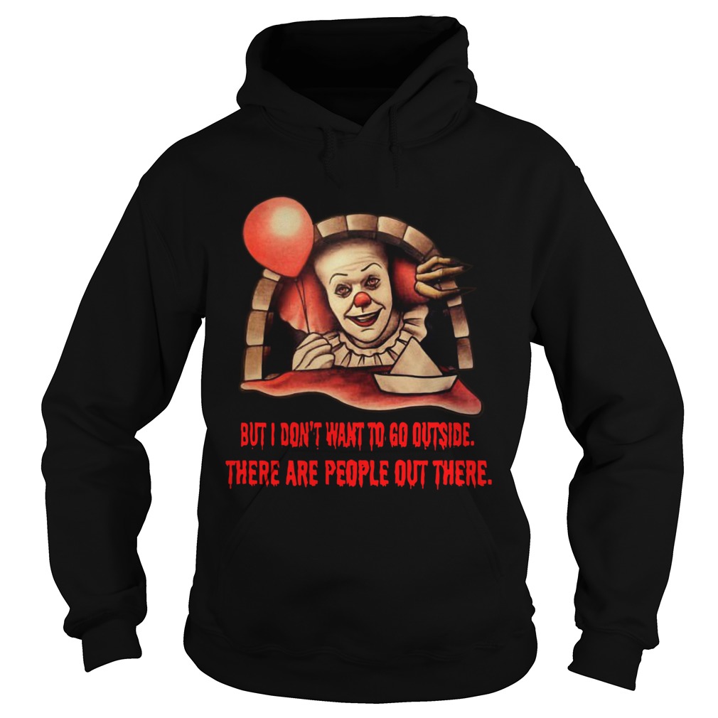 Pennywise But I dont want to go outside there are people out there Hoodie