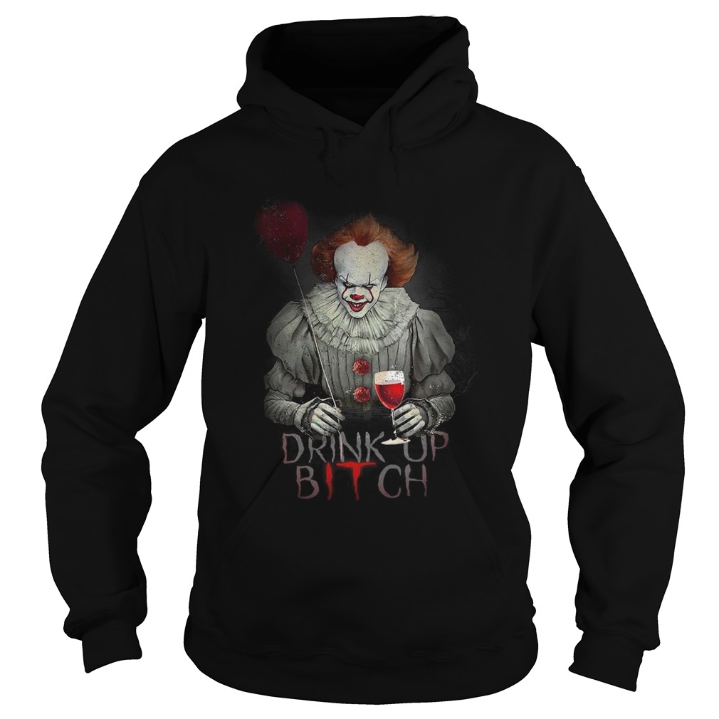 Pennywise drink up bitch IT t Hoodie