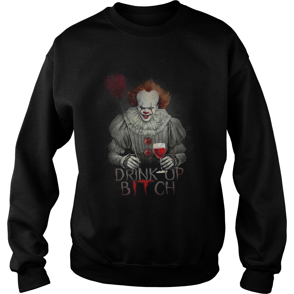 Pennywise drink up bitch IT t Sweatshirt