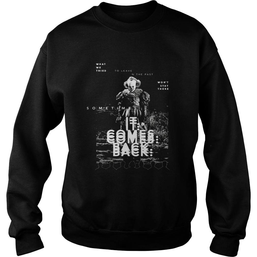 Pennywise sometimes IT comes back Sweatshirt