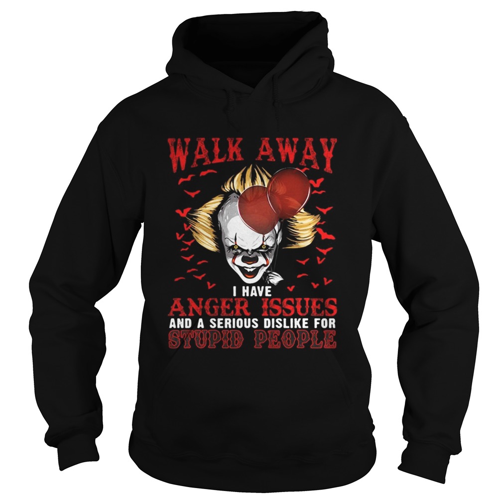 Pennywise walk away I have angle issue and serious dislike for stupid people Hoodie
