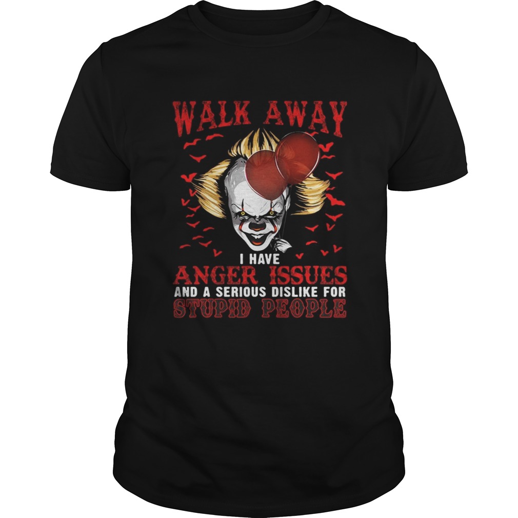 Pennywise walk away I have angle issue and serious dislike for stupid people shirt