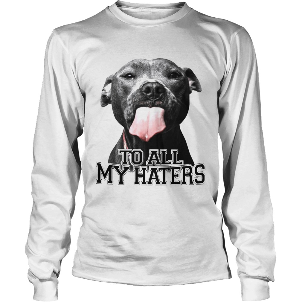Pitbull to all my haters LongSleeve