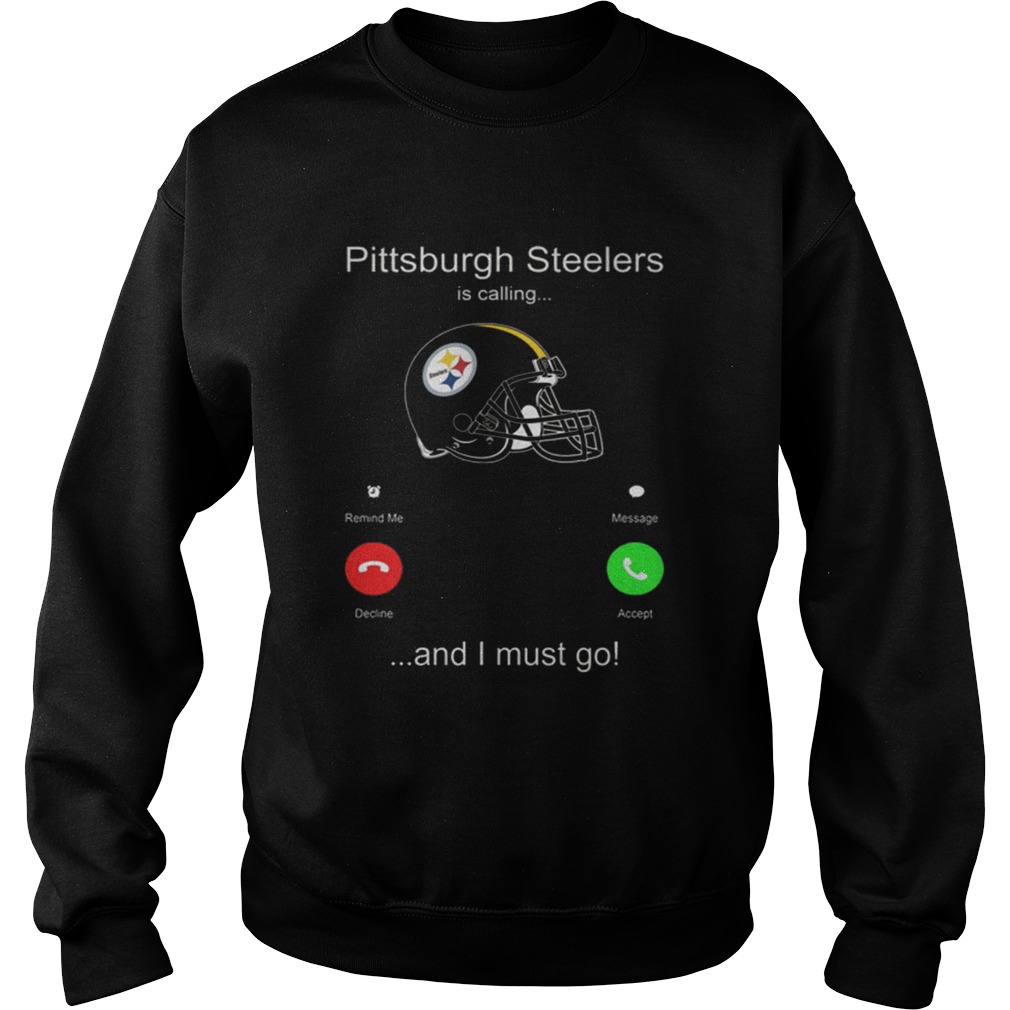 Pittsburgh Steelers is calling and i must go Sweatshirt