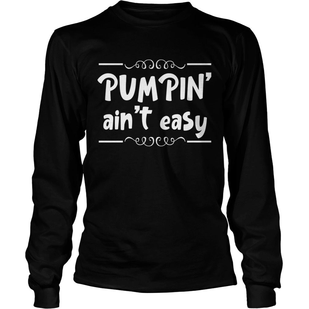 Pumpin Aint Easy Breastmilk Funny Motherhood Women Shirt LongSleeve