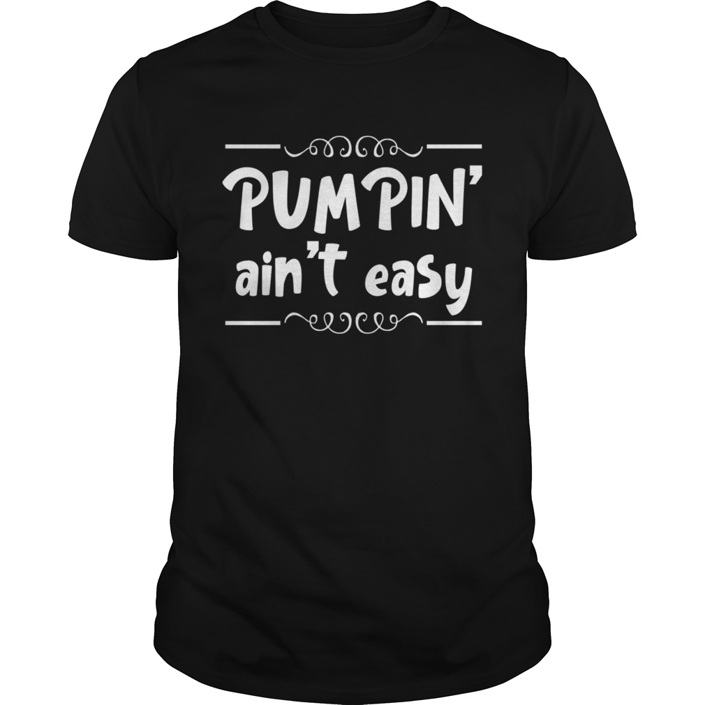 Pumpin Aint Easy Breastmilk Funny Motherhood Women Shirt