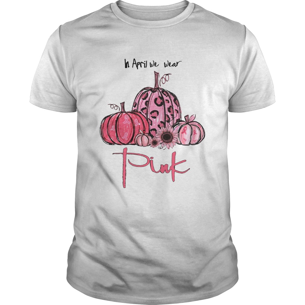 Pumpkin And Sunflower Breast Cancer Awareness In April We Wear Pink Shirt