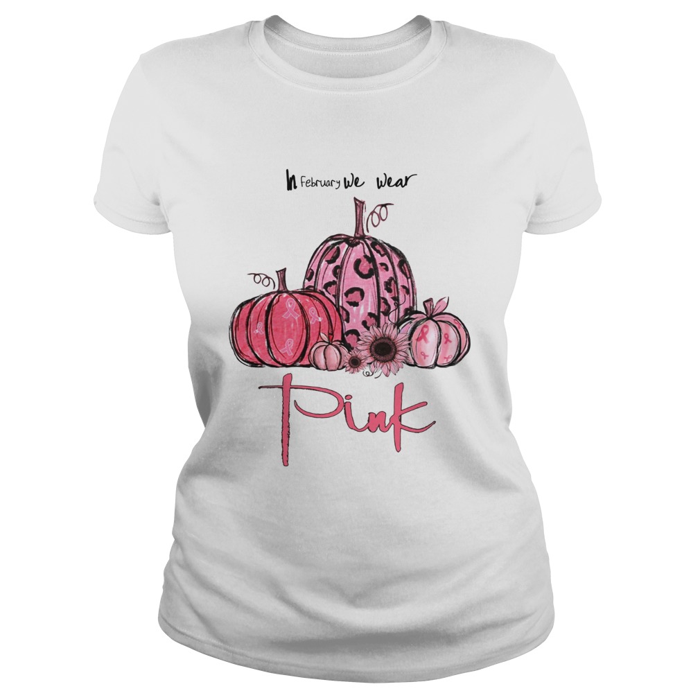 Pumpkin And Sunflower Breast Cancer Awareness In February We Wear Pink Shirt Classic Ladies