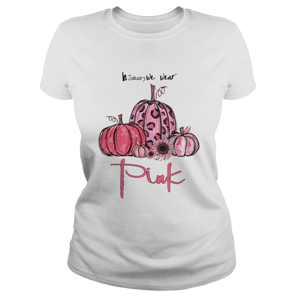 Pumpkin And Sunflower Breast Cancer Awareness In January We Wear Pink Shirt Classic Ladies