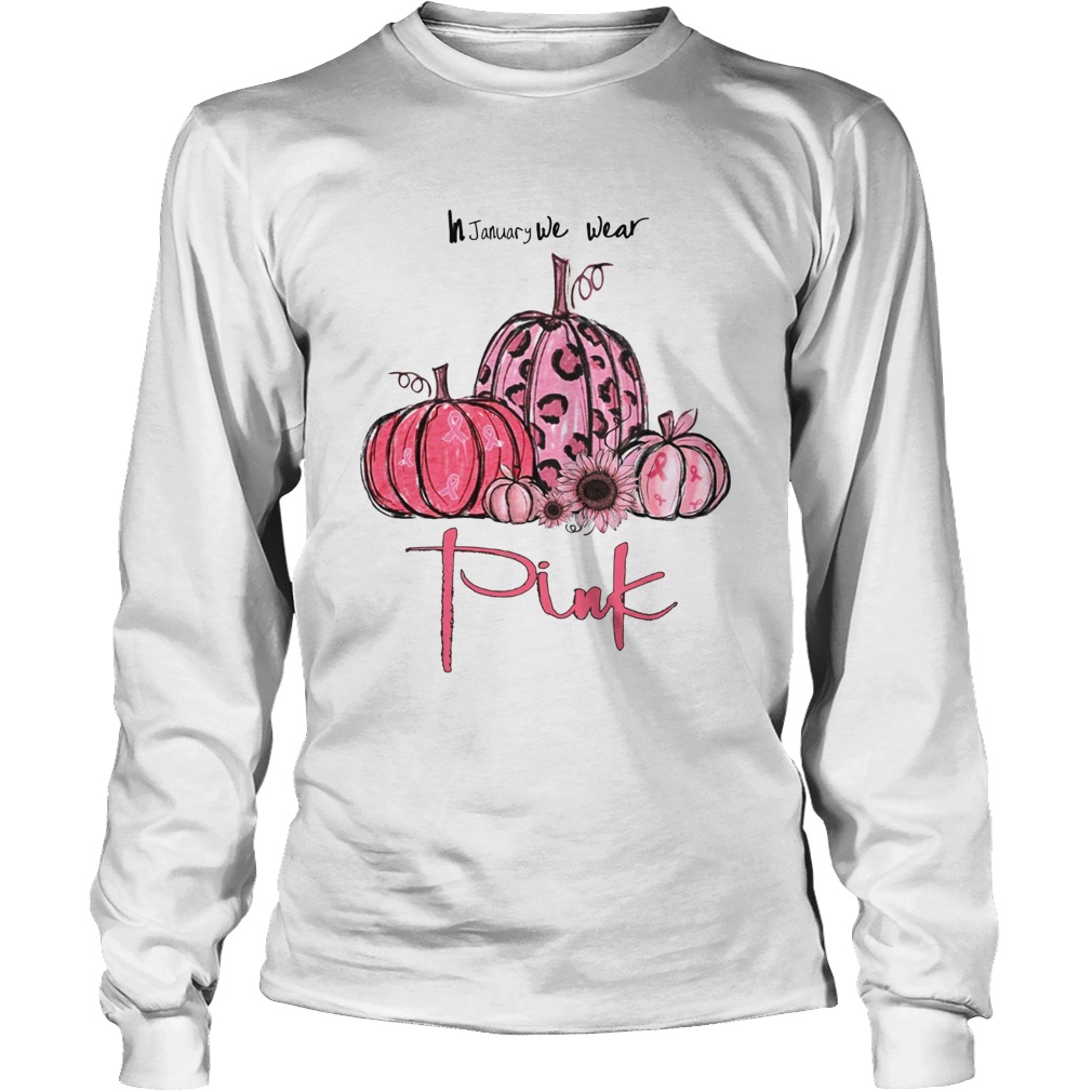 Pumpkin And Sunflower Breast Cancer Awareness In January We Wear Pink Shirt LongSleeve