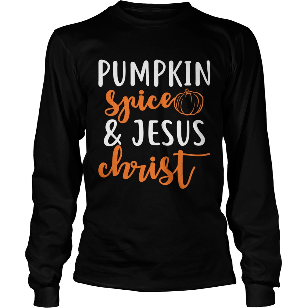 Pumpkin Spice And Jesus Christ Halloween Girls Women Shirt LongSleeve