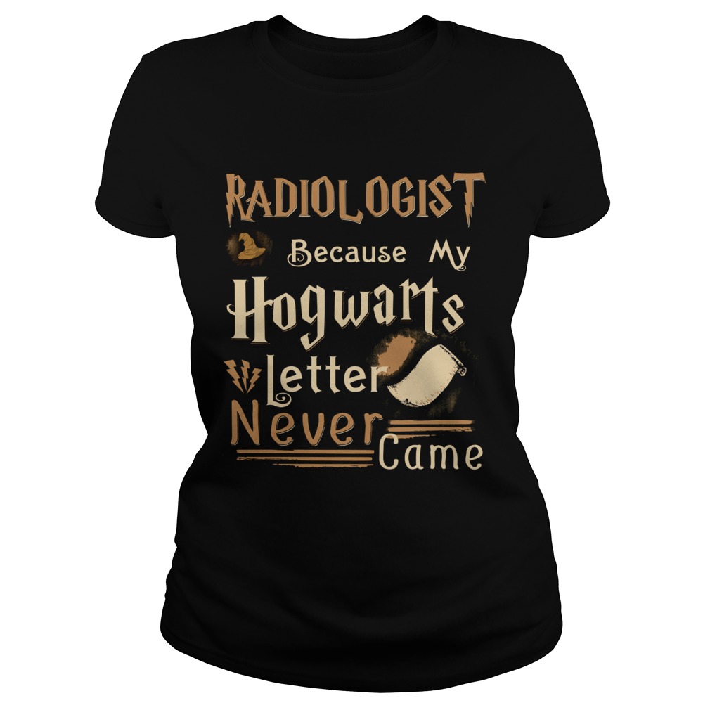 Radiologist because my Hogwarts letter never came Classic Ladies