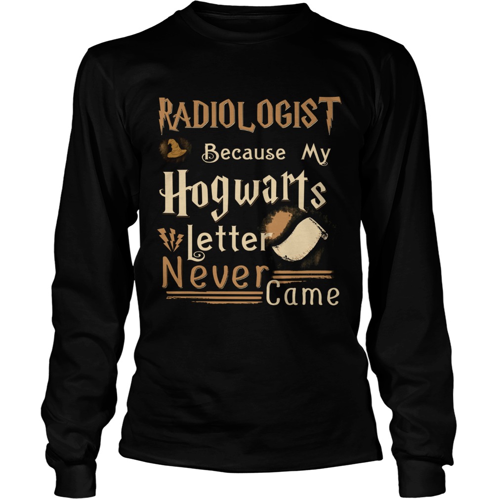 Radiologist because my Hogwarts letter never came LongSleeve