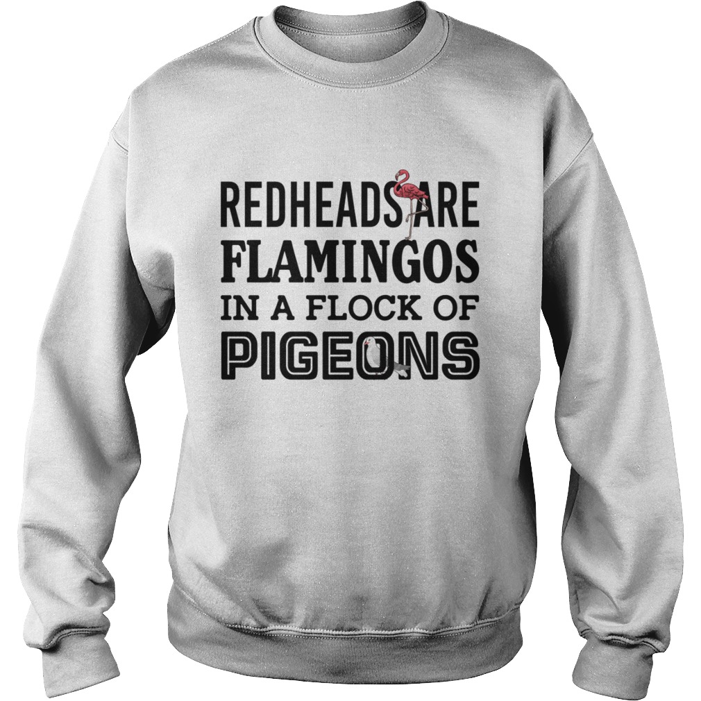 Redheads Are Flamingos In A Flock Of Pigeons Funny Shirt Sweatshirt
