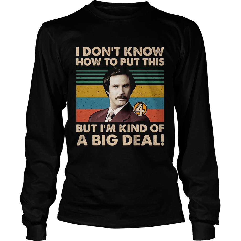 Ron Burgundy I dont know how to put this LongSleeve