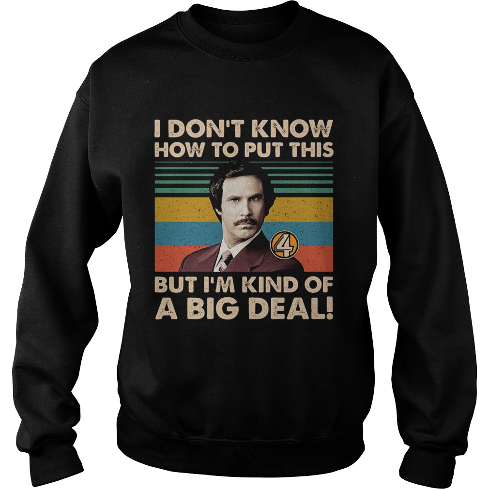 Ron Burgundy I dont know how to put this Sweatshirt