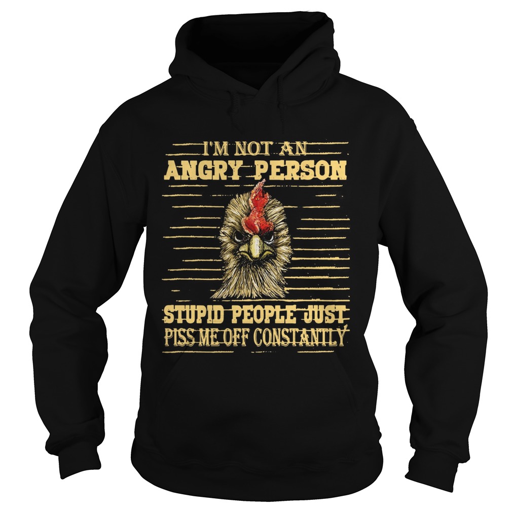 Rooster Im not an angry person stupid people Hoodie