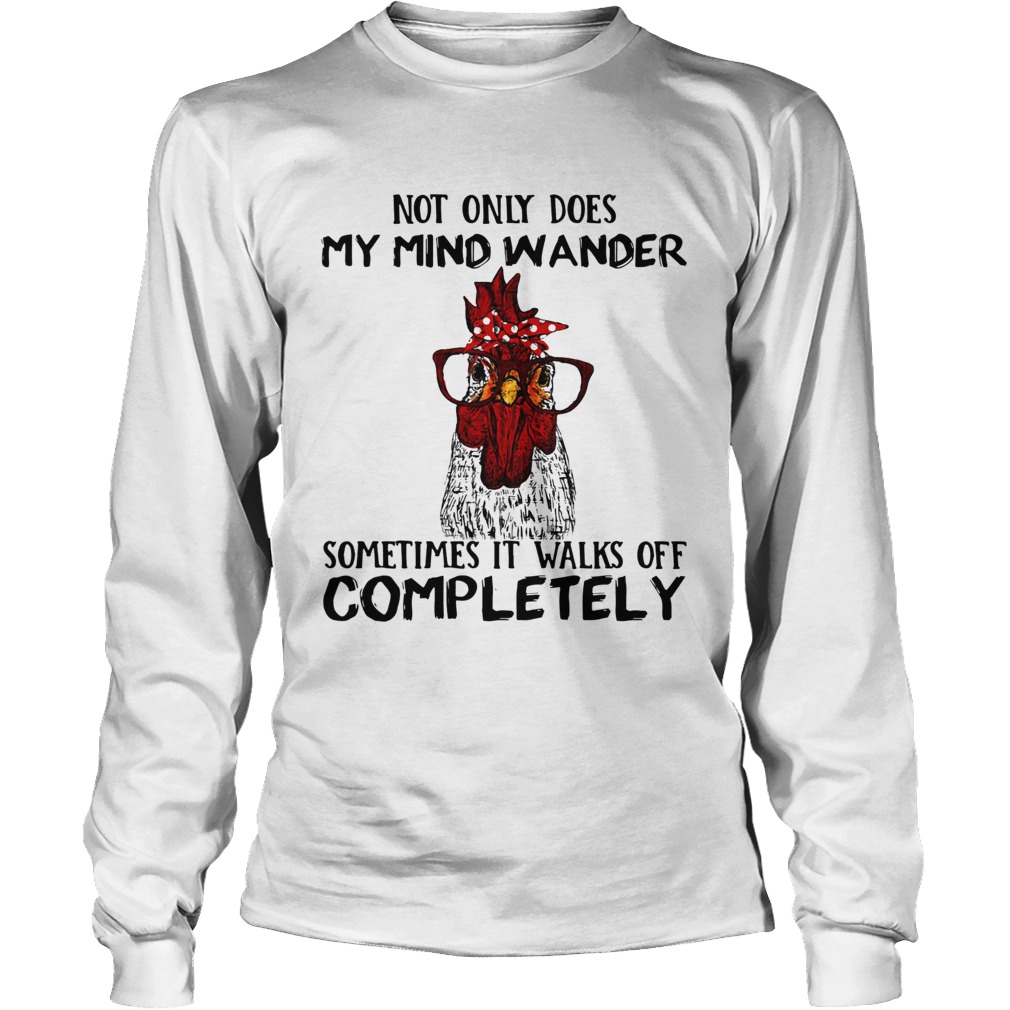 Rooster not only does my mind wander sometimes it walks of completely LongSleeve