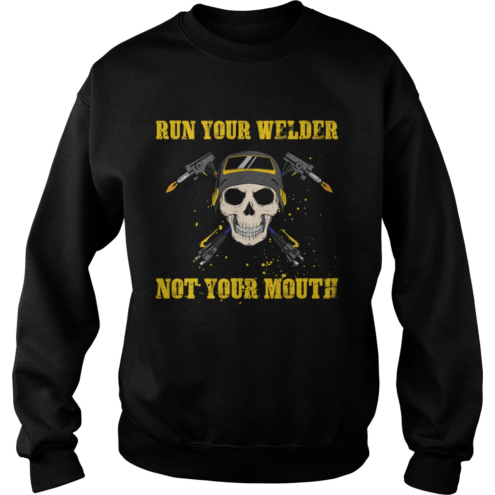Run Your Welder Not Your Mouth Funny Sarcasm Welder Women Shirt Sweatshirt