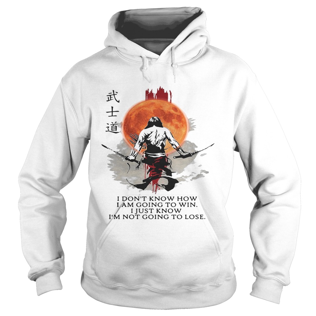 Samurai Warriors I dont know how I am going to win I just know Hoodie