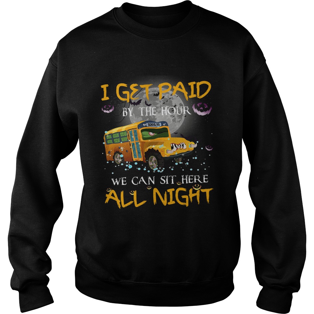 School bus I get paid by the hour we can sit here all night Halloween Sweatshirt