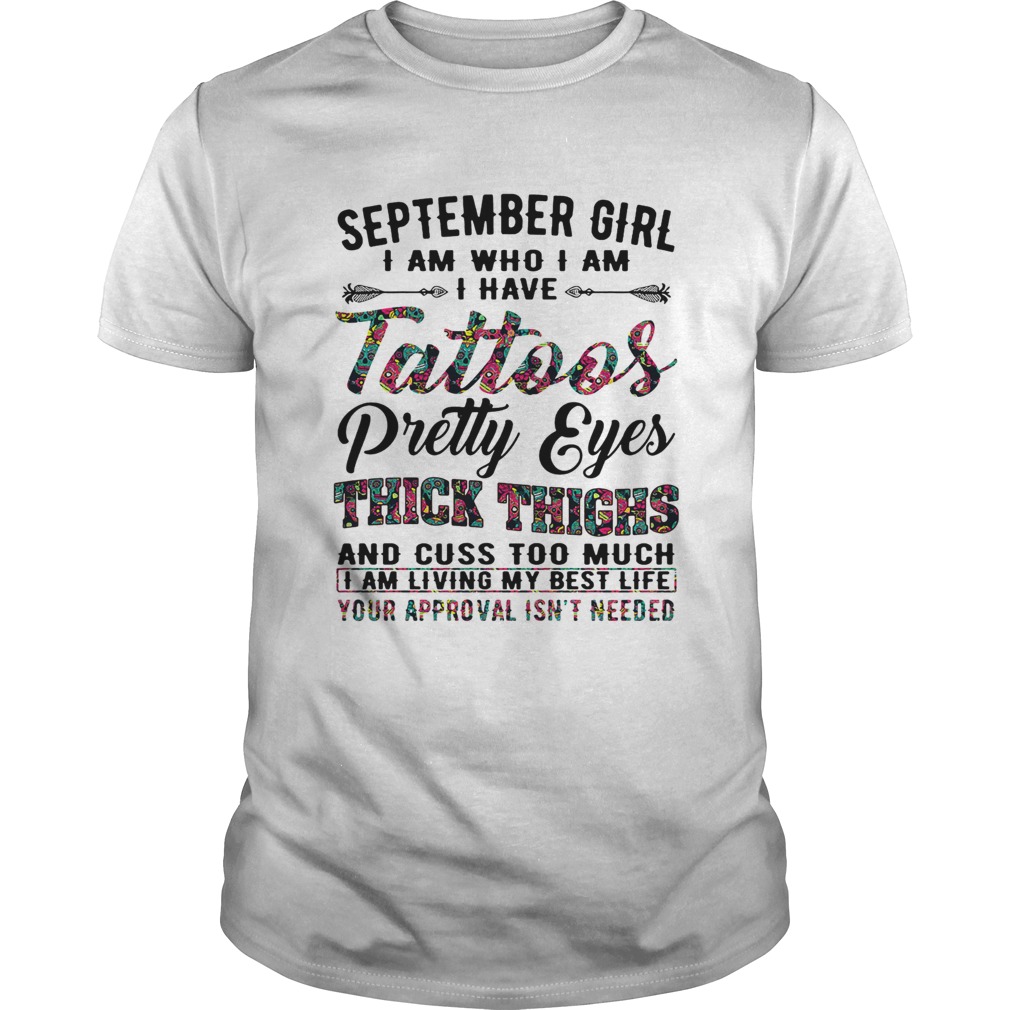 September girl I am who I am I have tattoos pretty eyes thick thighs shirt
