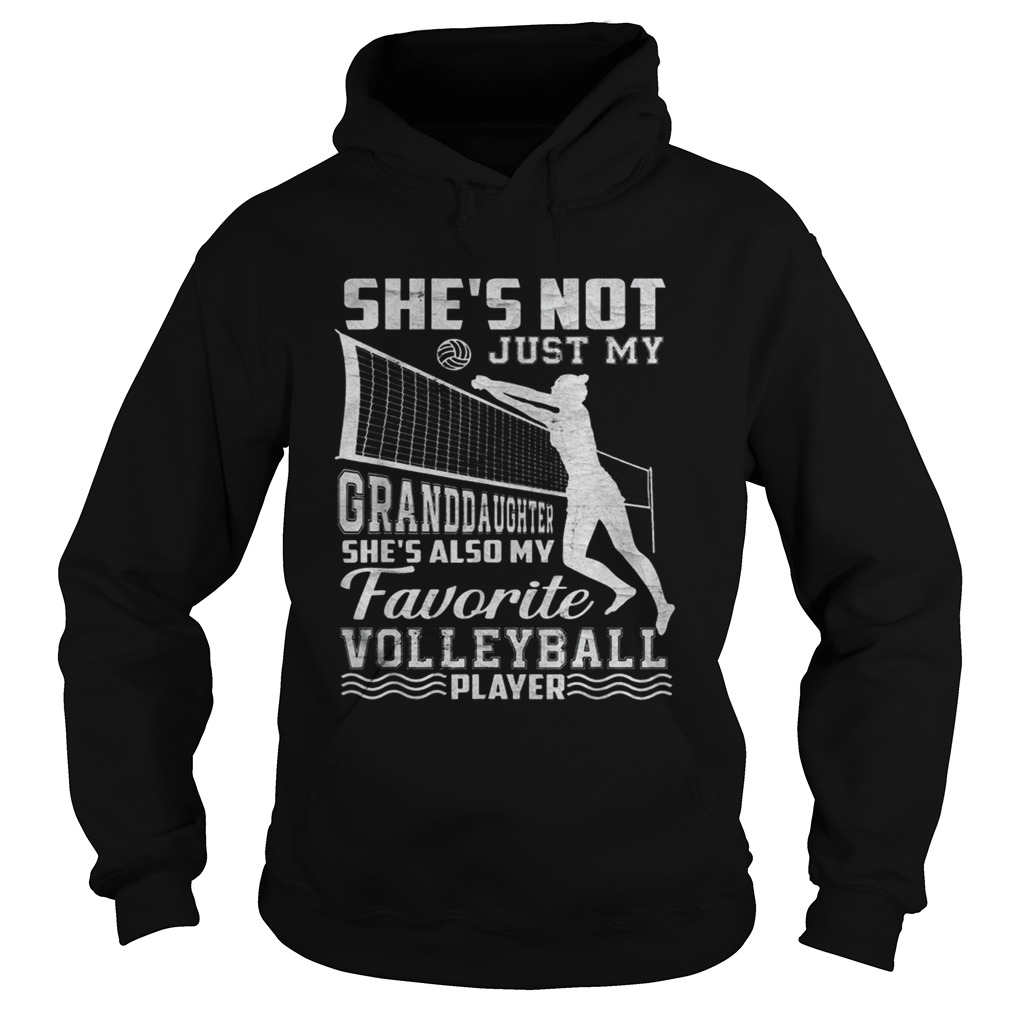Shes Not Just My Granddaughter Shes Also Volleyball Player Shirt Hoodie